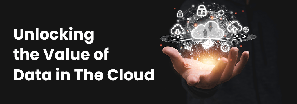 In Difficult Times Unlocking the Value of Data in The Cloud