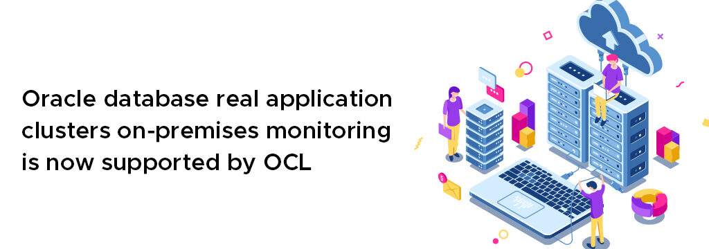 Oracle database real application clusters on-premises monitoring is now supported by OCL